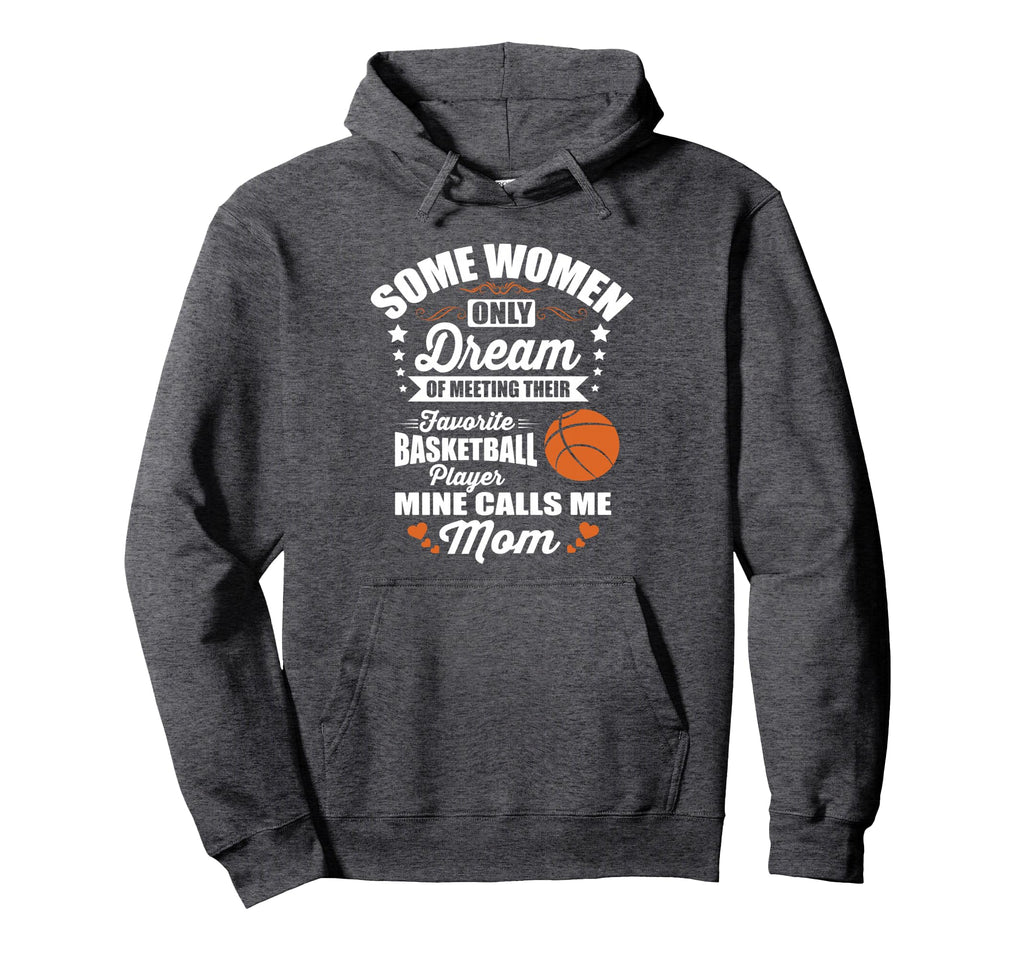 Some Dream Proud Basketball Mom Hoodie - Streetwear Style Men Women - T-Shirt, Sweatshirt, Hoodie