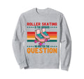 Roller Skating 70S Party Disco Sweatshirt - Streetwear Style Men Women - T-Shirt, Sweatshirt, Hoodie