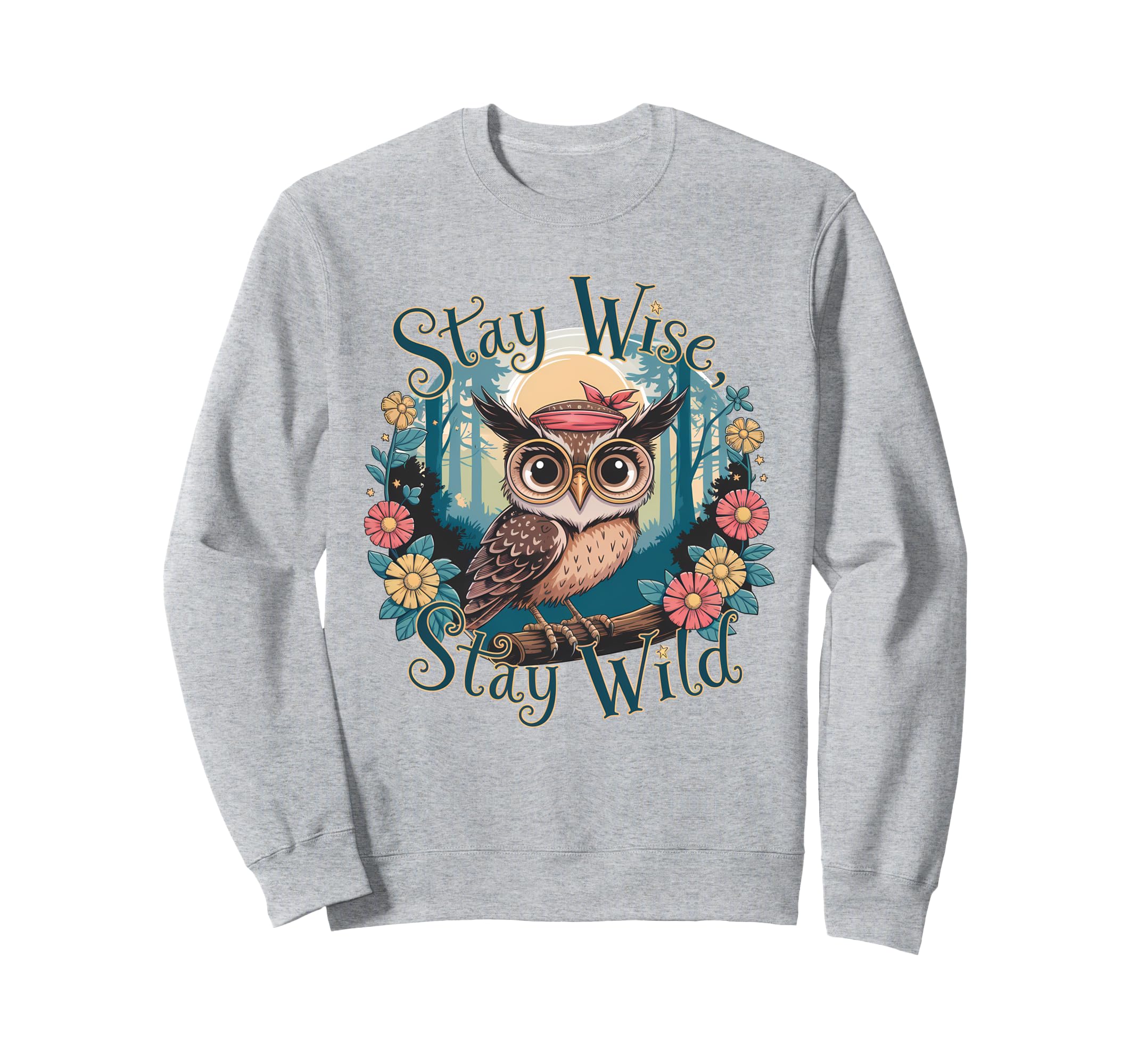 Owl Stay Wild Boho Nature Floral Sweatshirt - Graphic Print Men Women - T-Shirt, Sweatshirt, Hoodie