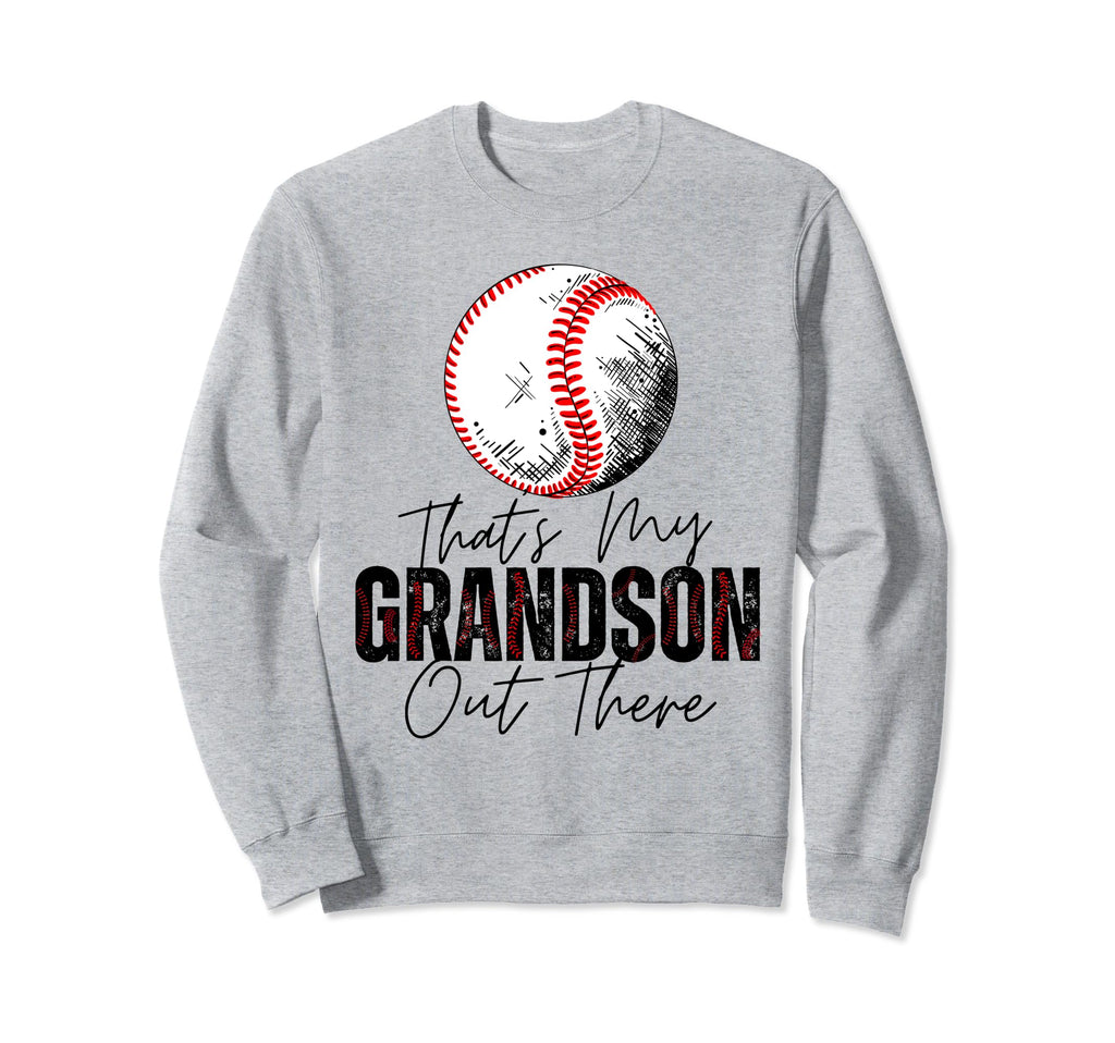 Thats My Grandson Out There Baseball Sweatshirt - Streetwear Style Unisex - T-Shirt, Sweatshirt, Hoodie