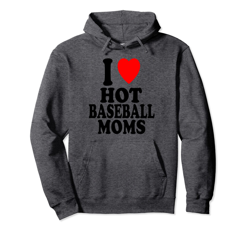 I Heart Love Hot Baseball Moms Milf Hoodie - Fun Novelty Design Unisex - T-Shirt, Sweatshirt, Hoodie