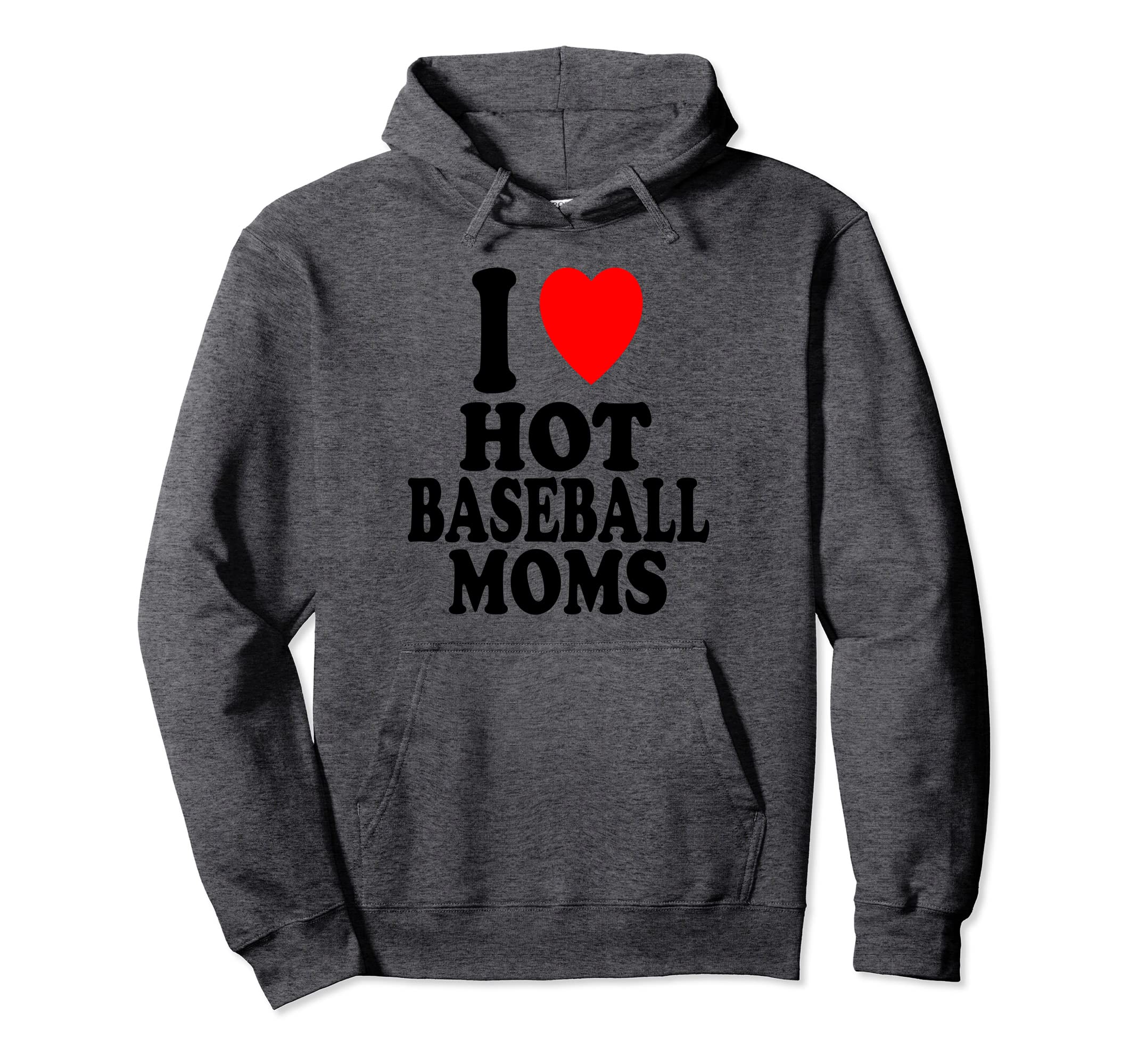 I Heart Love Hot Baseball Moms Milf Hoodie - Fun Novelty Design Unisex - T-Shirt, Sweatshirt, Hoodie