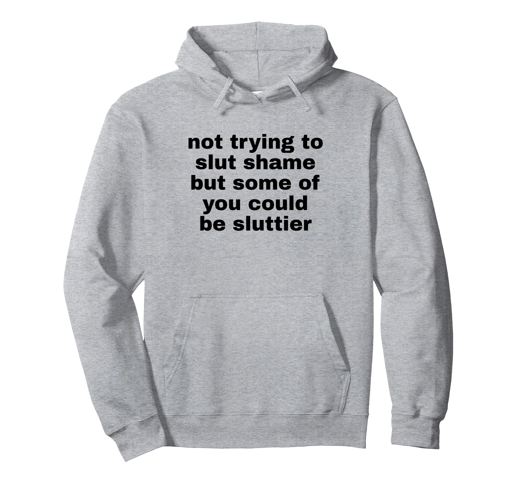 Not Trying To Slut Shame Could Be Hoodie - Unique Graphic for Adults - T-Shirt, Sweatshirt, Hoodie