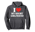 Funny I Love My Short Gf I Love My Hoodie - Novelty Apparel Men Women - T-Shirt, Sweatshirt, Hoodie