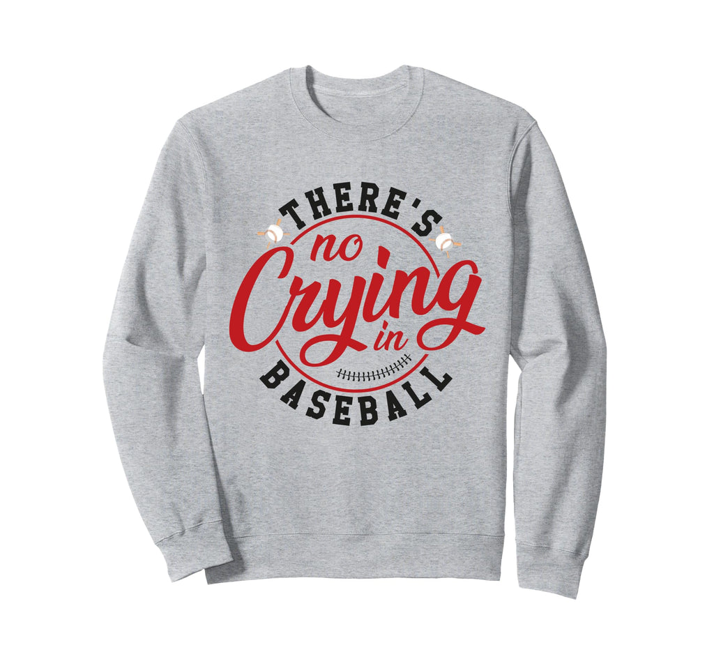There Is No Crying Baseball Mom Sweatshirt - Streetwear Style Men Women - T-Shirt, Sweatshirt, Hoodie