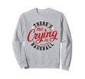 There Is No Crying Baseball Mom Sweatshirt - Streetwear Style Men Women - T-Shirt, Sweatshirt, Hoodie