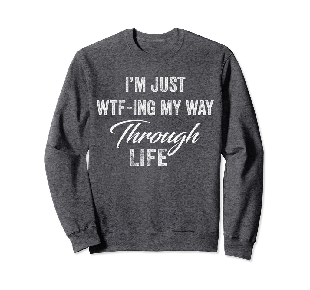 Im Just Wtf Ing My Way Through Sweatshirt - Aesthetic Graphic for Adults - T-Shirt, Sweatshirt, Hoodie