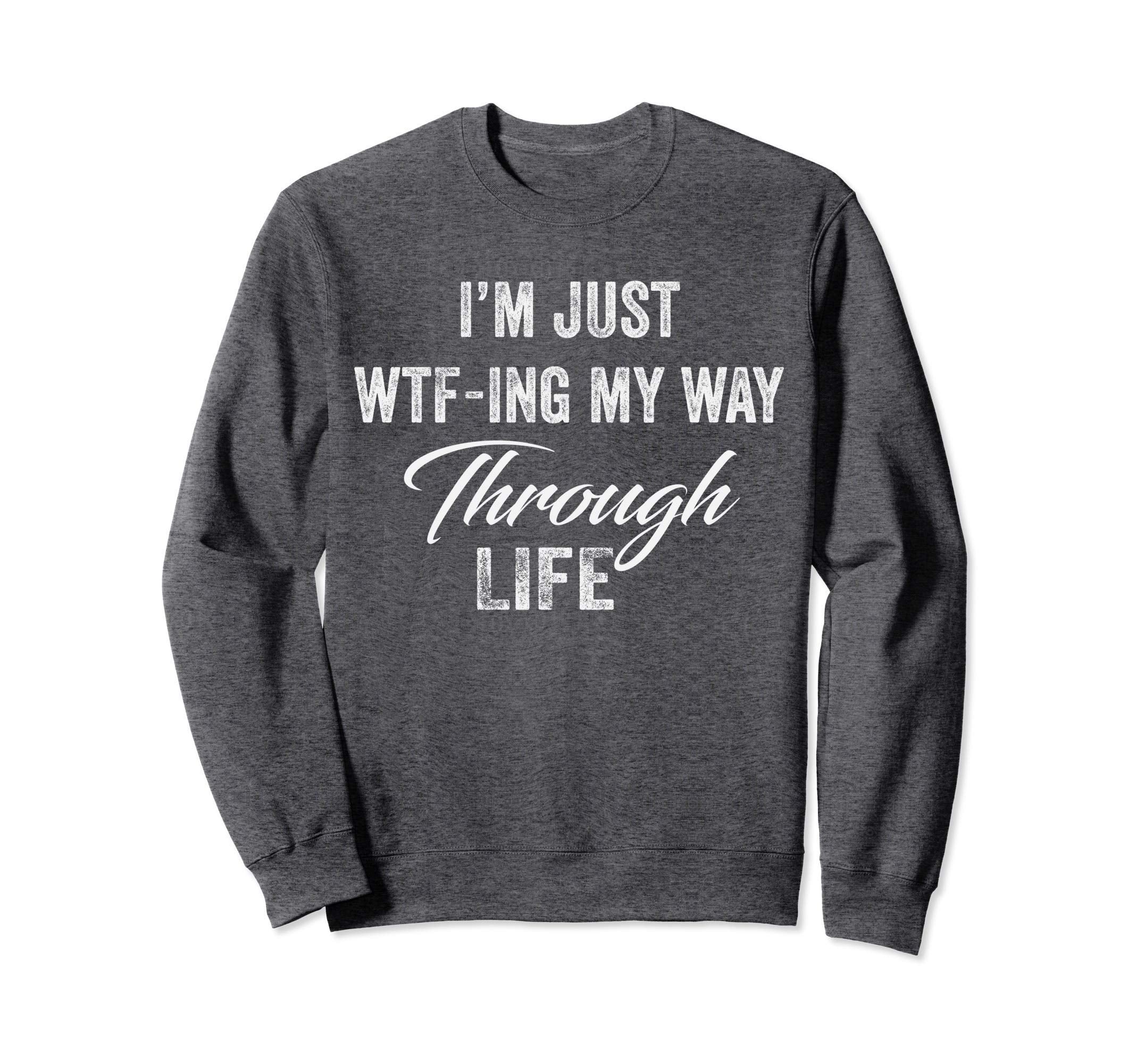 Im Just Wtf Ing My Way Through Sweatshirt - Aesthetic Graphic for Adults - T-Shirt, Sweatshirt, Hoodie