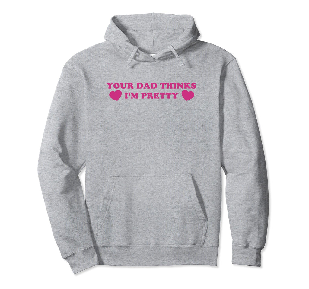 Your Dad Thinks Im Pretty Funny Y2K Hoodie - Custom Art Print Men Women - T-Shirt, Sweatshirt, Hoodie