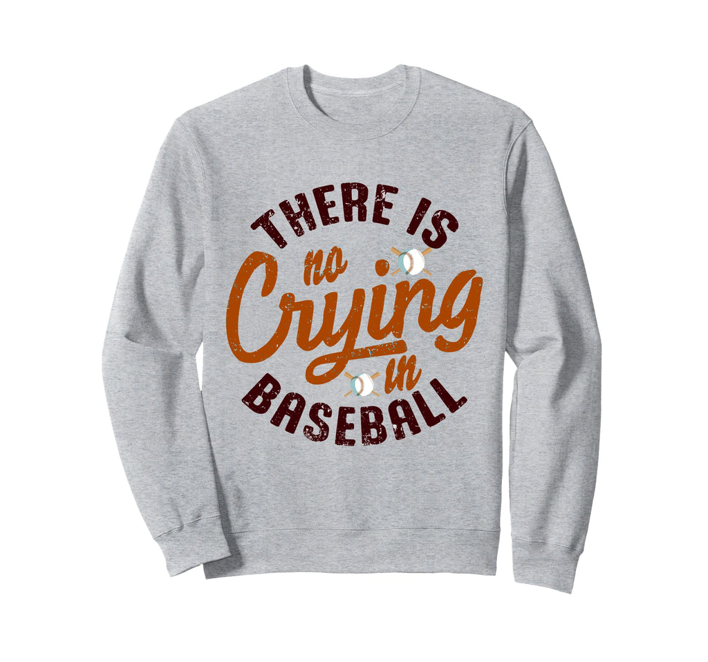There Is No Crying Baseball Mom Sweatshirt - Novelty Apparel for Adults - T-Shirt, Sweatshirt, Hoodie