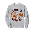 There Is No Crying Baseball Mom Sweatshirt - Novelty Apparel for Adults - T-Shirt, Sweatshirt, Hoodie