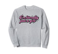 Im Literally Just Funny Y2K Sweatshirt - Casual Everyday Wear Men Women - T-Shirt, Sweatshirt, Hoodie
