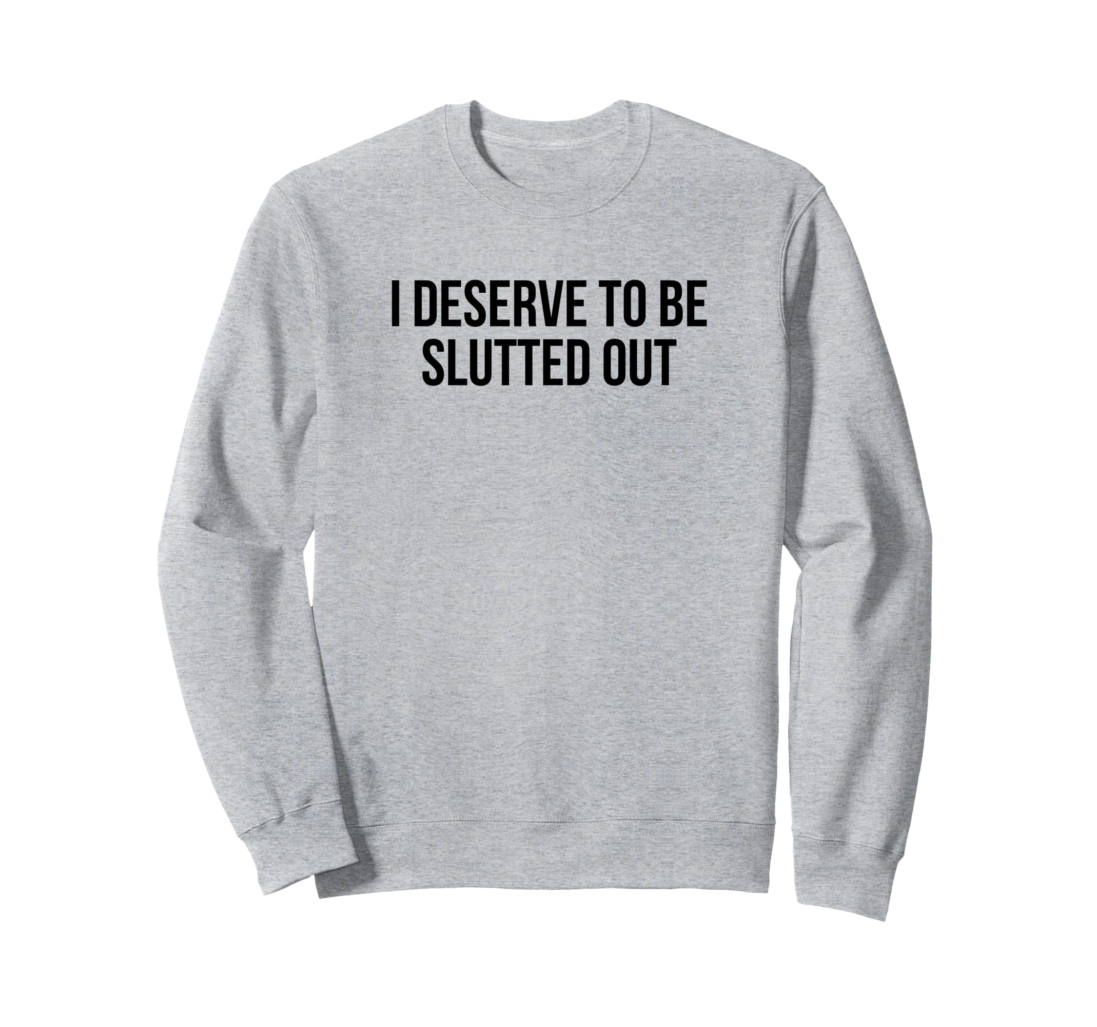 I Deserve To Be Slutted Out Y2K Sweatshirt - Streetwear Style for Adults - T-Shirt, Sweatshirt, Hoodie