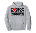 Funny I Love Hot Baseball Moms Heart Hoodie - Streetwear Style Men Women - T-Shirt, Sweatshirt, Hoodie