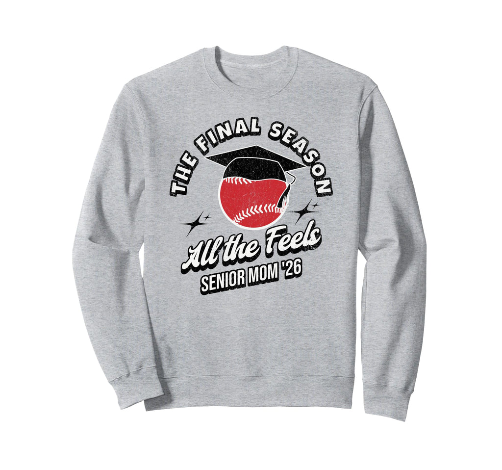 Baseball Senior Mom Final Season 2026 Sweatshirt - Unique Graphic Men Women - T-Shirt, Sweatshirt, Hoodie
