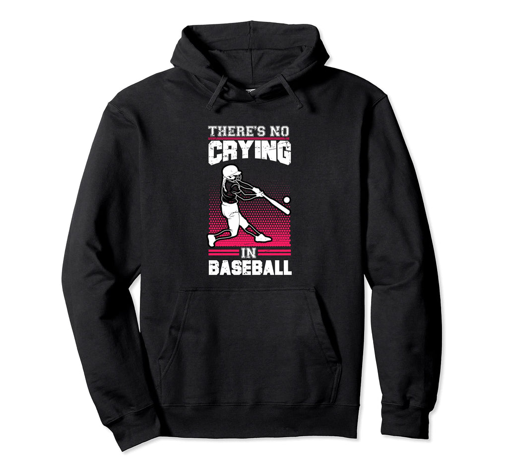 There Is No Crying Baseball Hoodie - Trendy Graphic Men Women - T-Shirt, Sweatshirt, Hoodie
