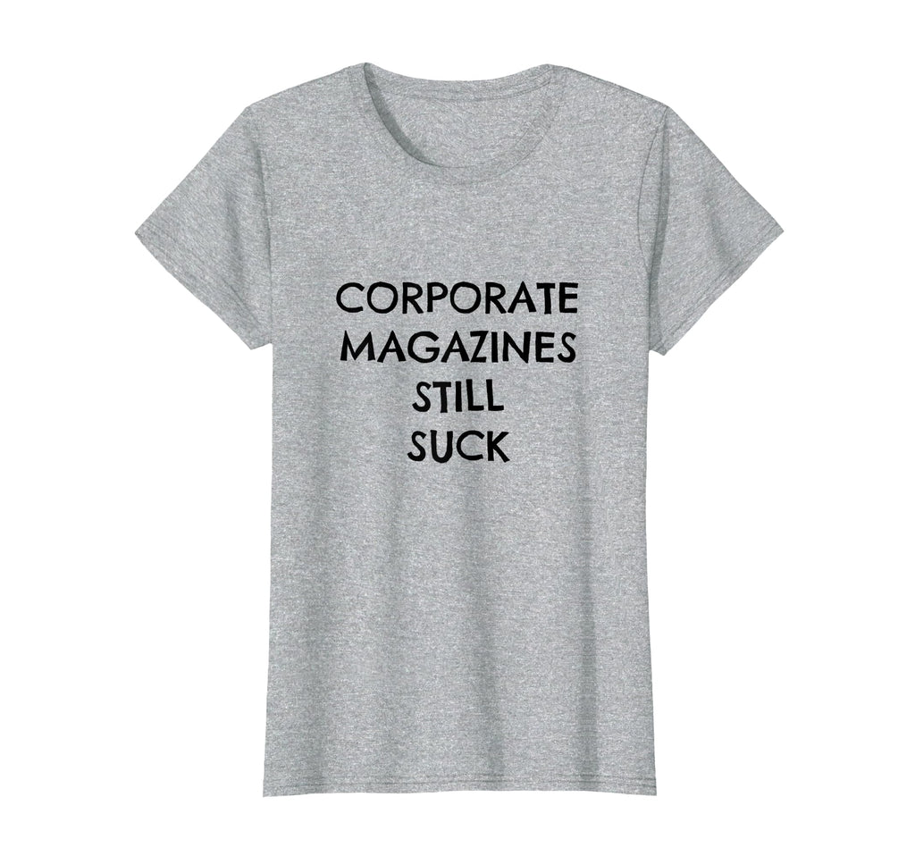Corporate Magazines Still Suck Grunge T-Shirt - Minimalist Print Men Women - T-Shirt, Sweatshirt, Hoodie