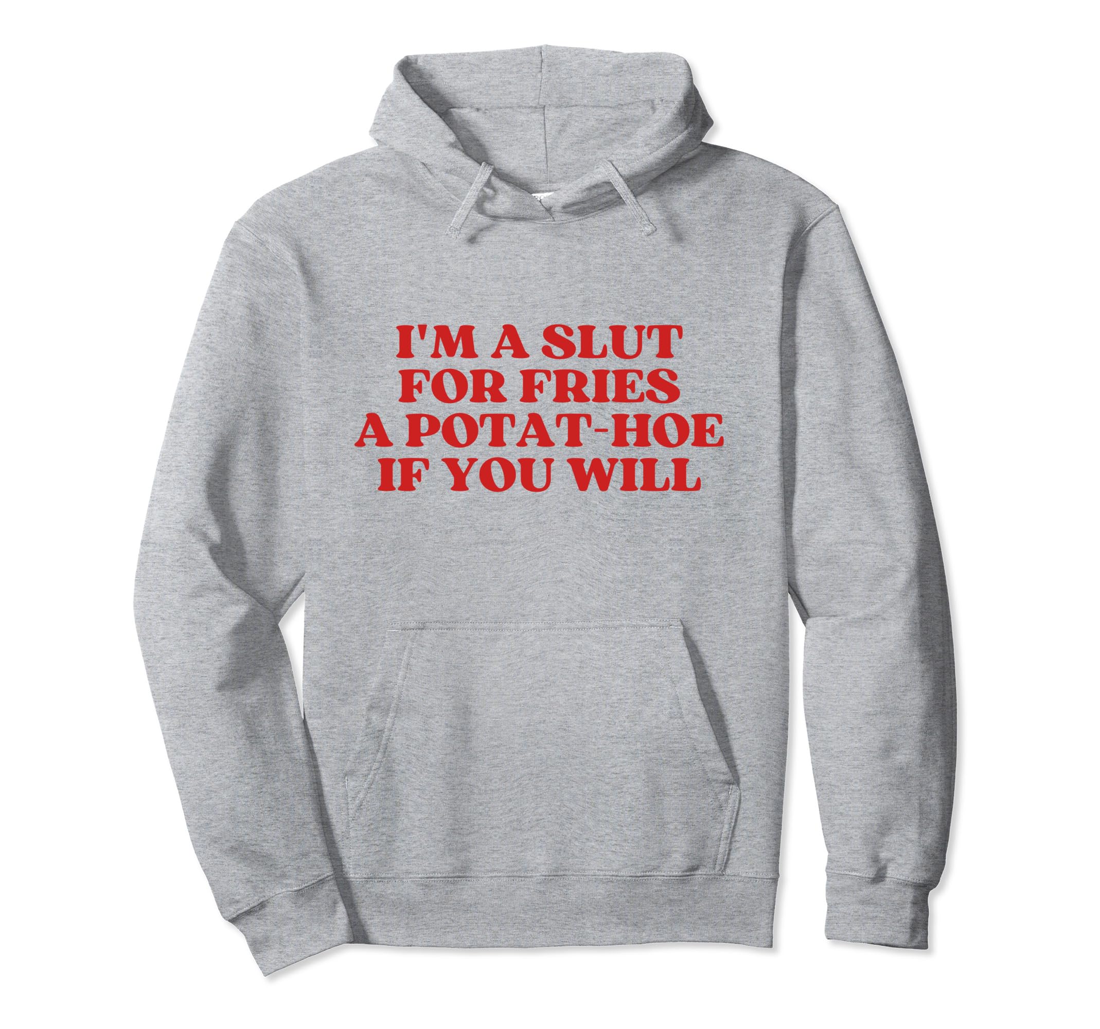 Im Slut Fries Potat Hoe If You Will Hoodie - Minimalist Print for Adults - T-Shirt, Sweatshirt, Hoodie