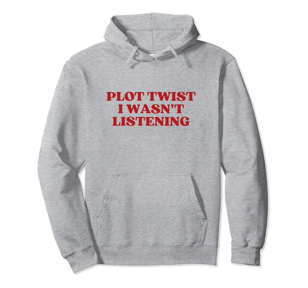 Plot Twist I Wasnt Listening Y2K Aesthetic Hoodie - Unique Graphic Unisex - T-Shirt, Sweatshirt, Hoodie