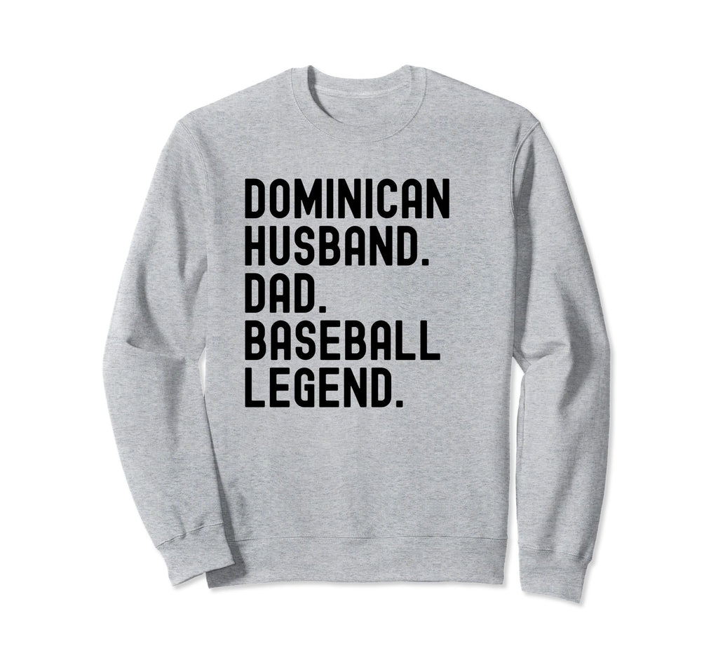 Dominican Dad Husband Baseball Legend Sweatshirt - Novelty Apparel Unisex - T-Shirt, Sweatshirt, Hoodie