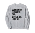 Dominican Dad Husband Baseball Legend Sweatshirt - Novelty Apparel Unisex - T-Shirt, Sweatshirt, Hoodie