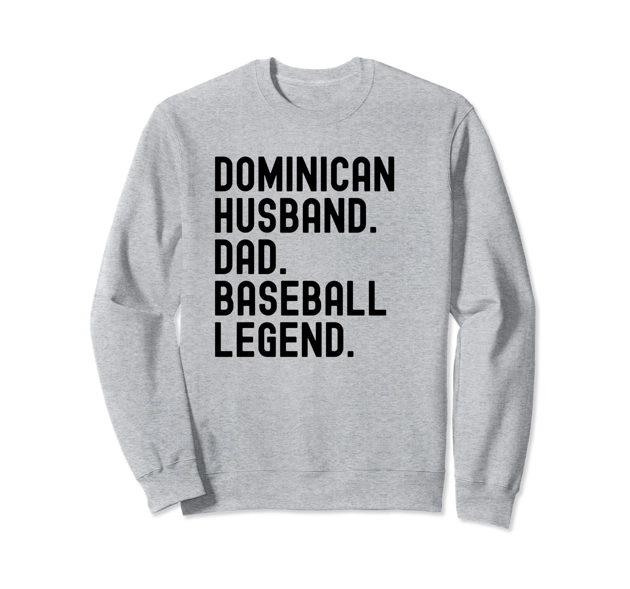 Dominican Dad Husband Baseball Legend Sweatshirt - Novelty Apparel Unisex - T-Shirt, Sweatshirt, Hoodie