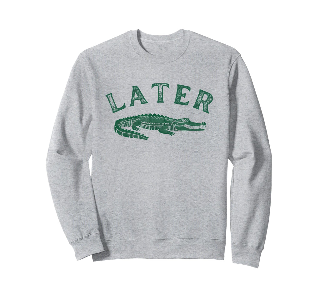 Later Gator Distressed Funny Alligator Sweatshirt - Streetwear Style Unisex - T-Shirt, Sweatshirt, Hoodie