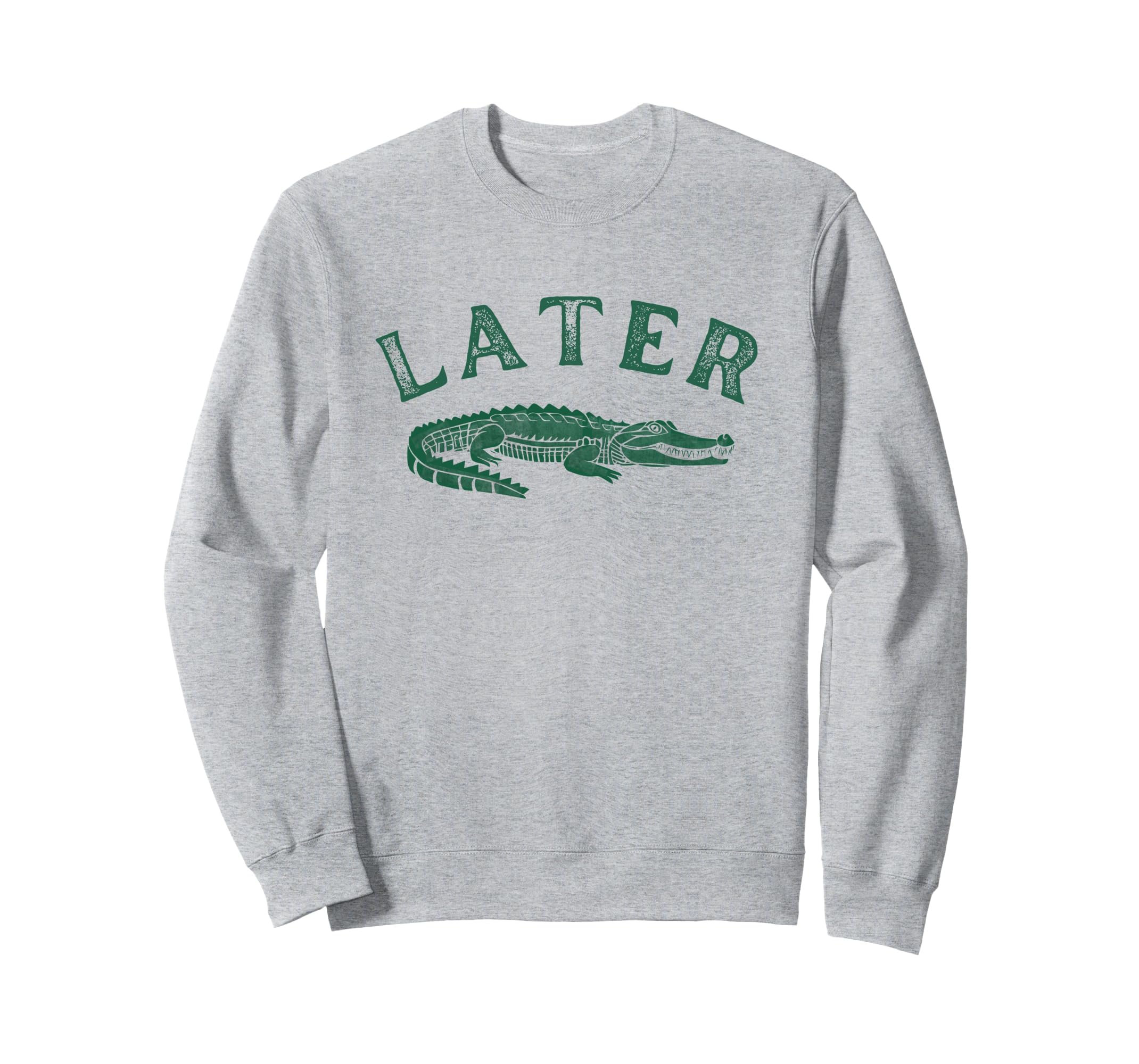 Later Gator Distressed Funny Alligator Sweatshirt - Streetwear Style Unisex - T-Shirt, Sweatshirt, Hoodie