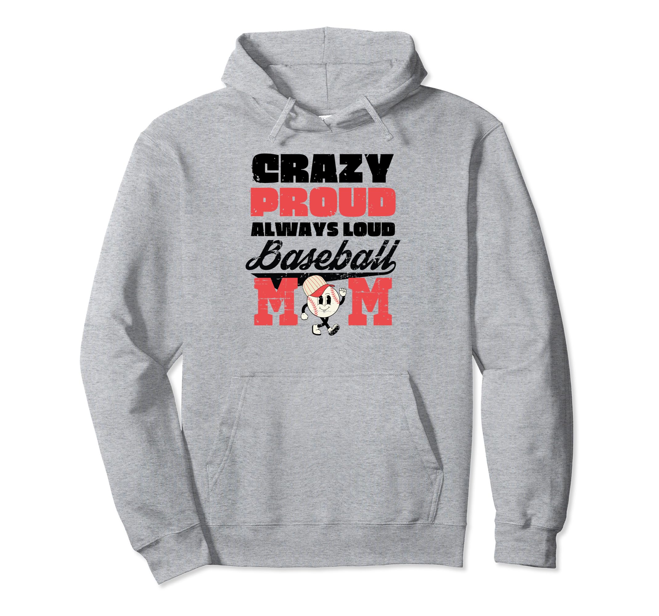 Crazy Proud Always Loud Baseball Mom Funny Hoodie - Novelty Apparel Unisex - T-Shirt, Sweatshirt, Hoodie