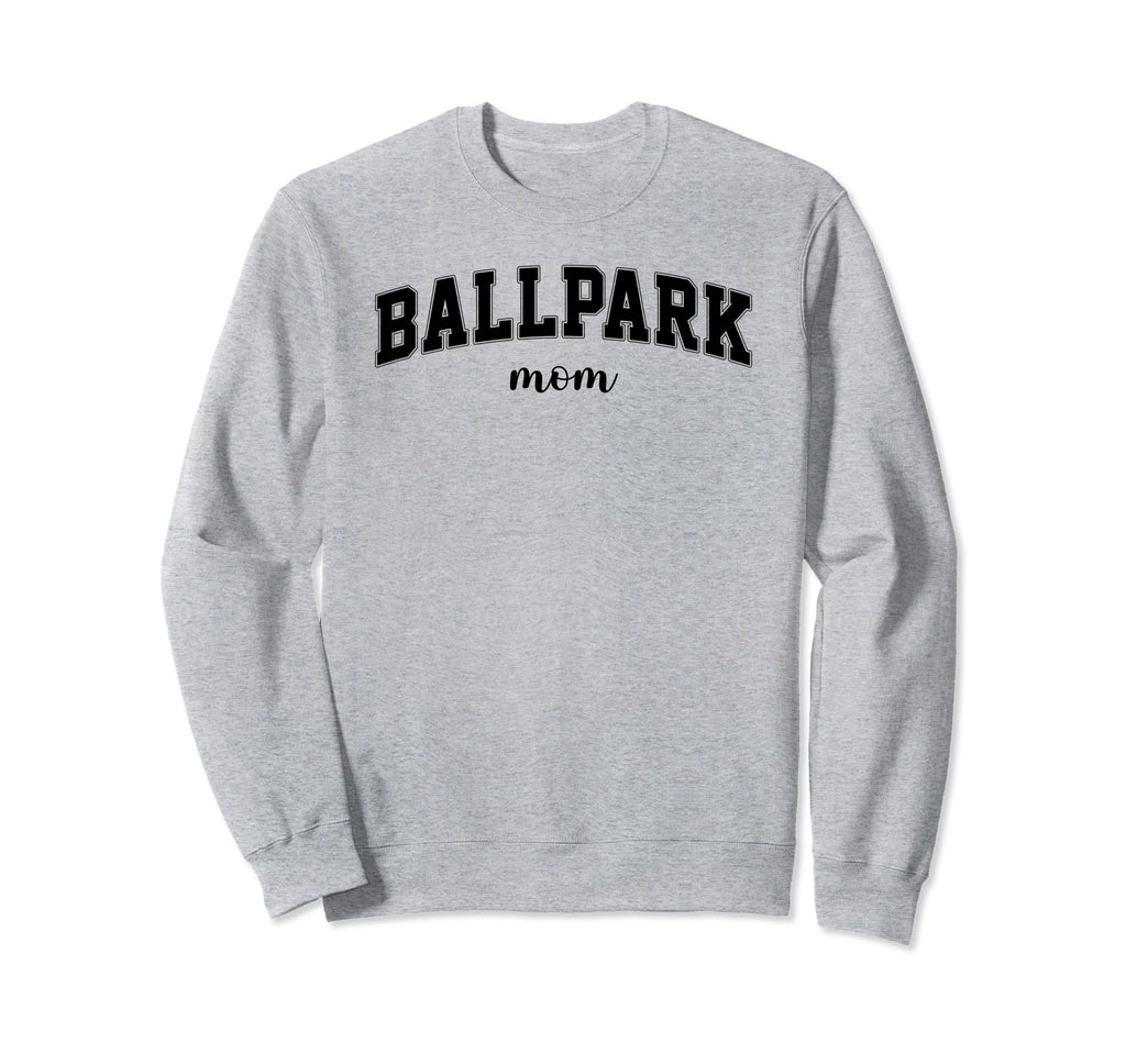 Ballpark Mom Baseball And Softball Sweatshirt - Trendy Graphic Men Women - T-Shirt, Sweatshirt, Hoodie