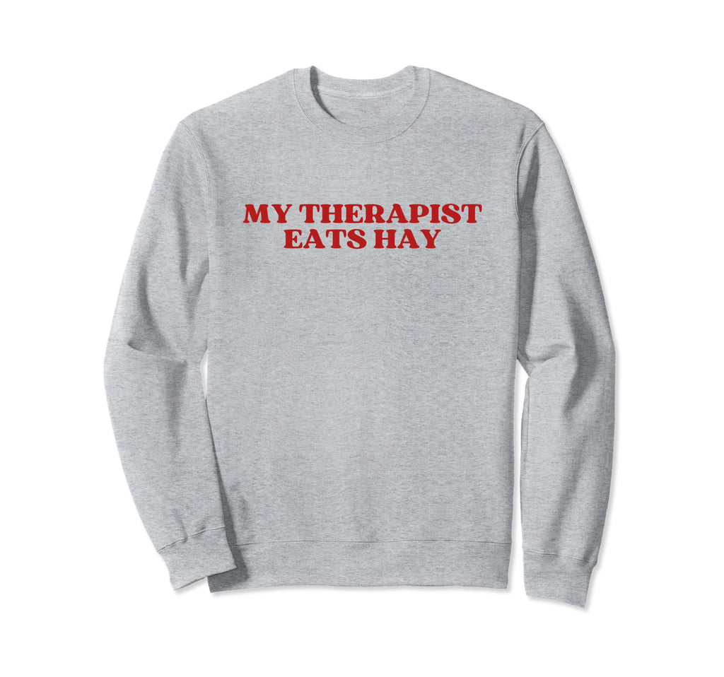 My Therapist Eats Hay Y2K Aesthetic Sweatshirt - Trendy Graphic Men Women - T-Shirt, Sweatshirt, Hoodie