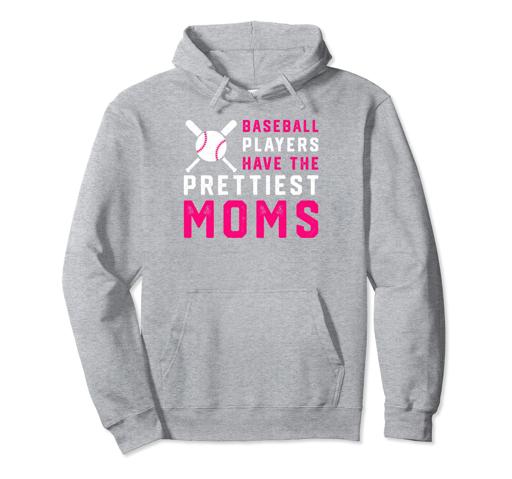 Baseball Players Have Prettiest Moms Hoodie - Unique Graphic Unisex - T-Shirt, Sweatshirt, Hoodie