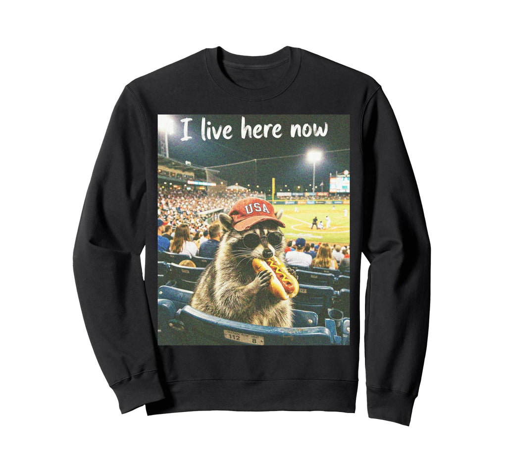 Funny I Live Here Now Raccoon Meme Sweatshirt - Novelty Apparel for Adults - T-Shirt, Sweatshirt, Hoodie