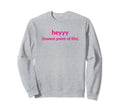 Heyyy Lowest Point Life Funny Y2K Sweatshirt - Trendy Graphic Unisex - T-Shirt, Sweatshirt, Hoodie