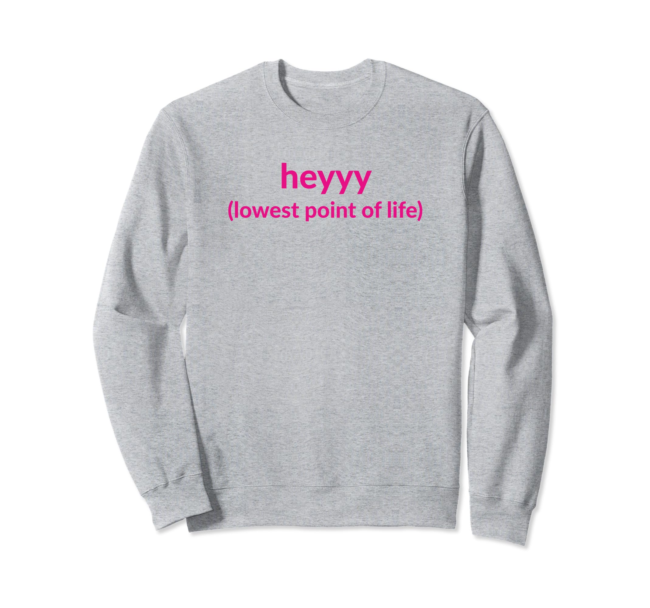 Heyyy Lowest Point Life Funny Y2K Sweatshirt - Trendy Graphic Unisex - T-Shirt, Sweatshirt, Hoodie