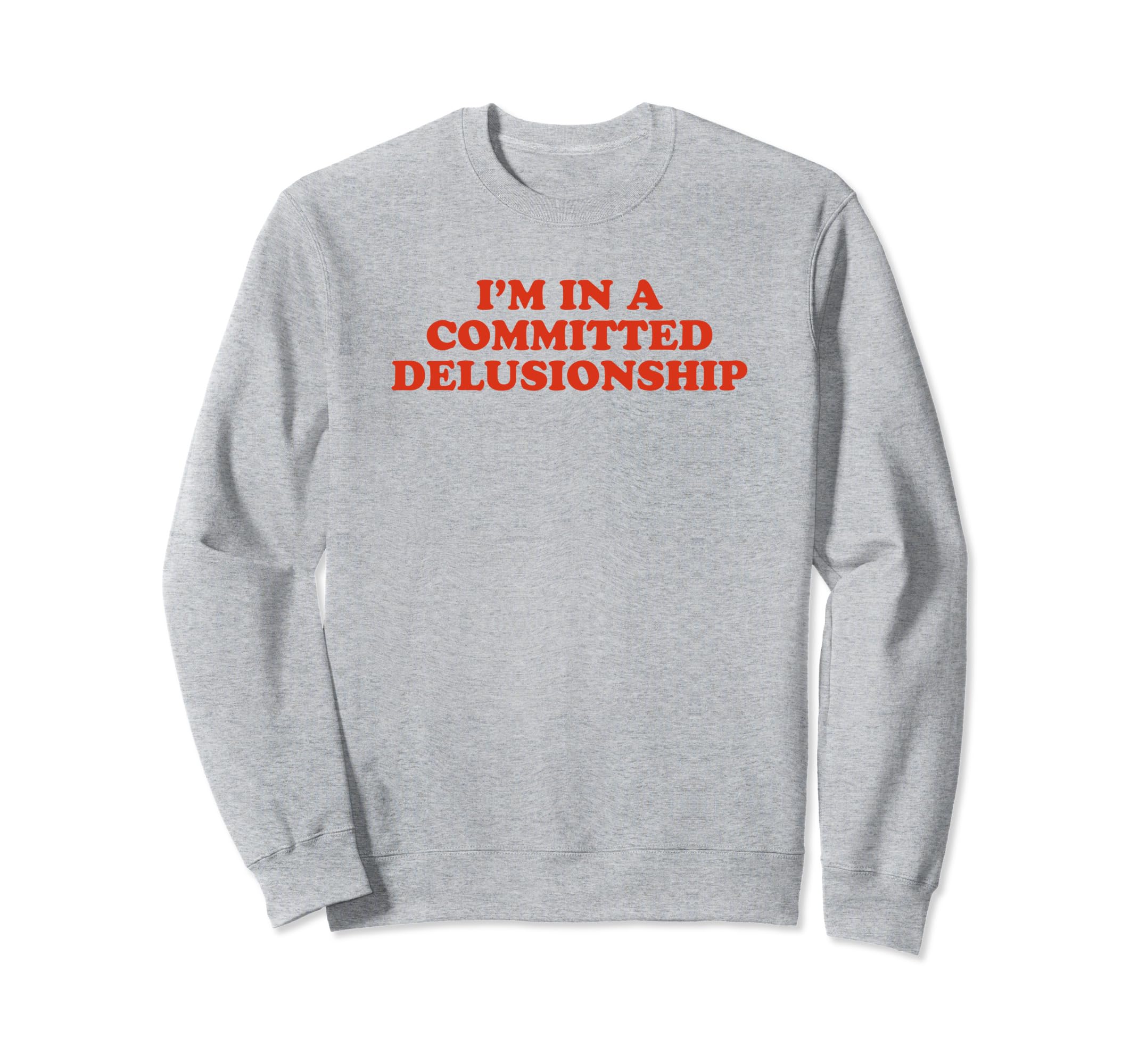 Im Committed Delusionship Funny Sweatshirt - Minimalist Print for Adults - T-Shirt, Sweatshirt, Hoodie