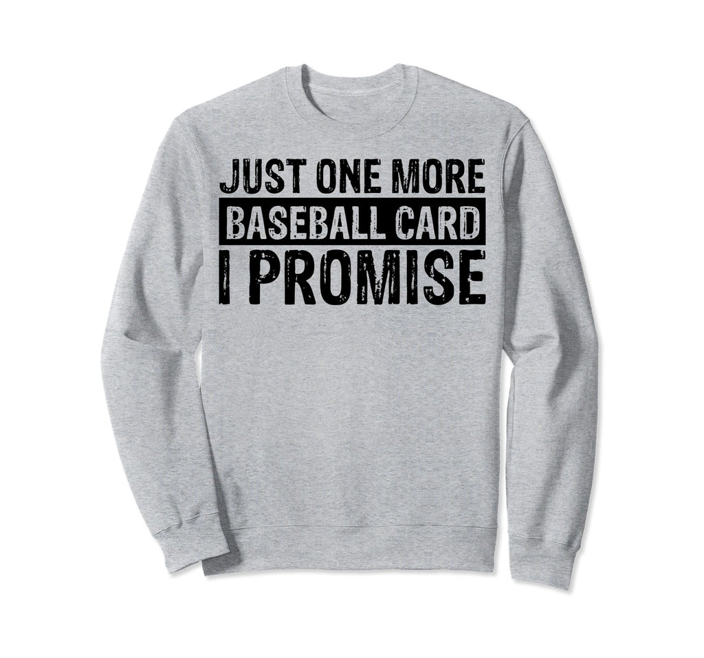 Funny Just One More Baseball Card I Sweatshirt - Trendy Graphic Men Women - T-Shirt, Sweatshirt, Hoodie