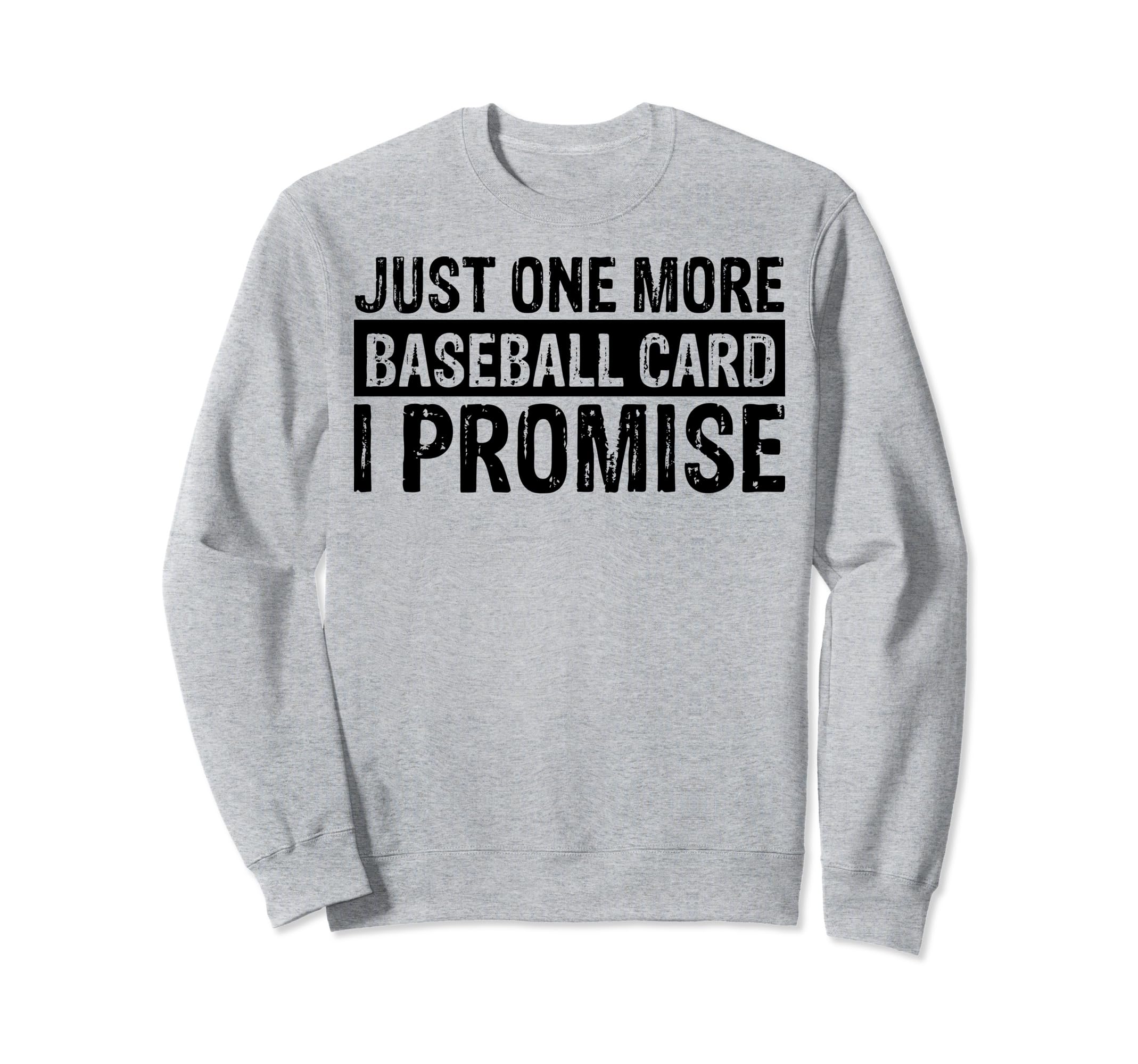 Funny Just One More Baseball Card I Sweatshirt - Trendy Graphic Men Women - T-Shirt, Sweatshirt, Hoodie