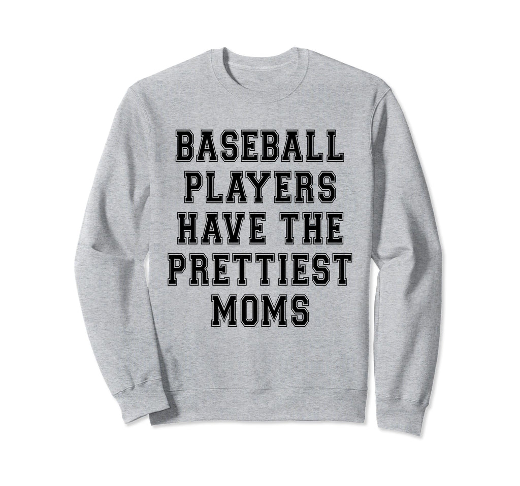 Baseball Players Have Prettiest Moms Sweatshirt - Aesthetic Graphic Unisex - T-Shirt, Sweatshirt, Hoodie