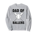 Dad Ballers Baseball Softball Sweatshirt - Casual Everyday Wear Unisex - T-Shirt, Sweatshirt, Hoodie