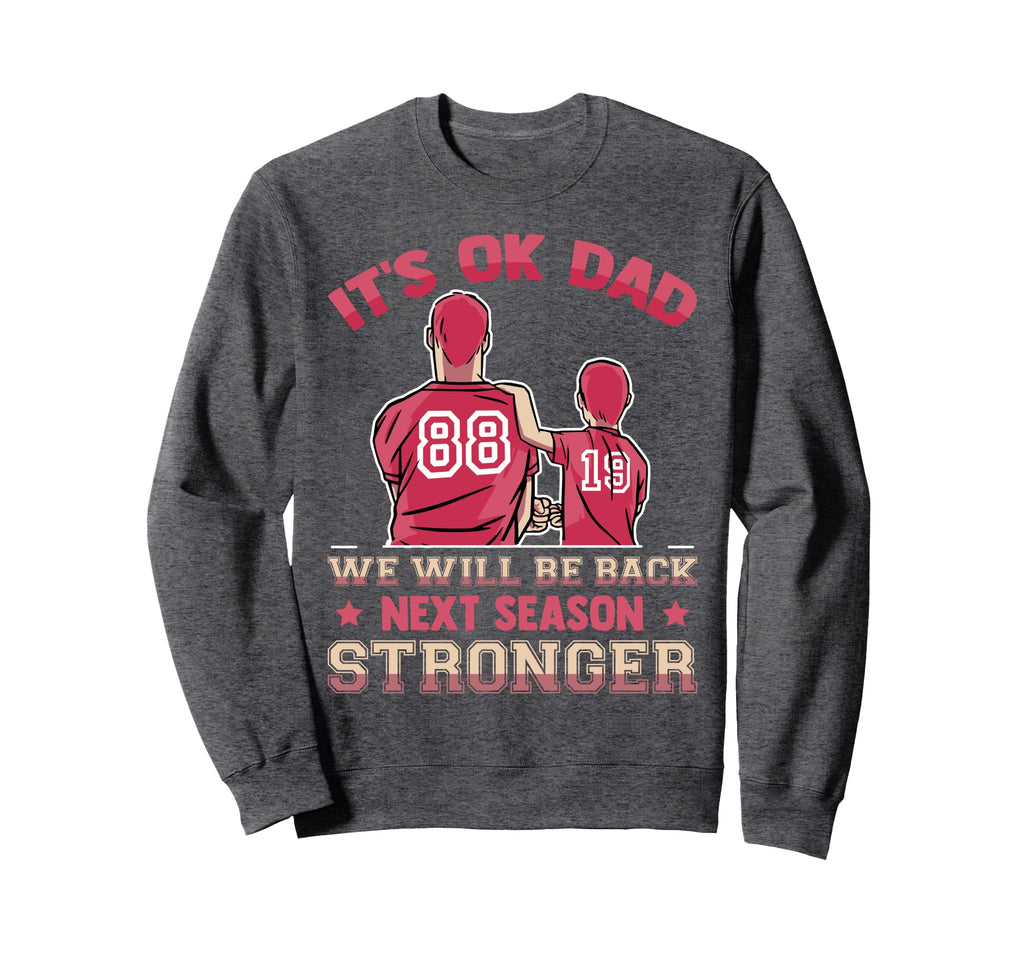 Its Ok Dad We Will Be Back Next Sweatshirt - Unique Graphic for Adults - T-Shirt, Sweatshirt, Hoodie
