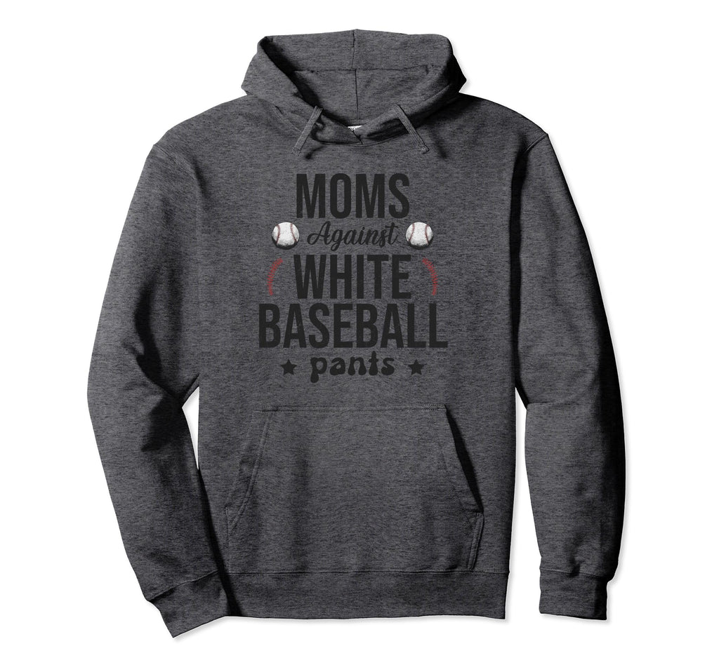 Moms Against White Baseball Pants Funny Hoodie - Unique Graphic Men Women - T-Shirt, Sweatshirt, Hoodie