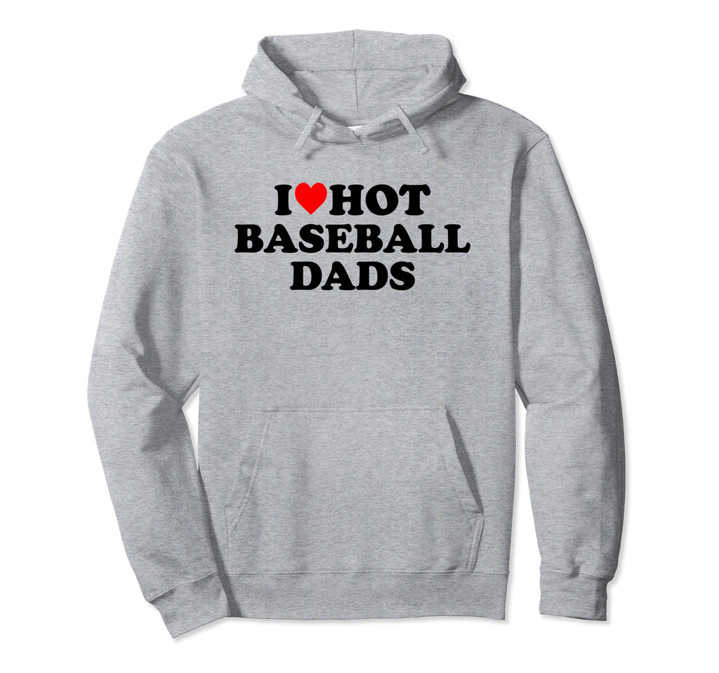 I Love Hot Baseball Dads Heart Hoodie - Unique Graphic Unisex - T-Shirt, Sweatshirt, Hoodie