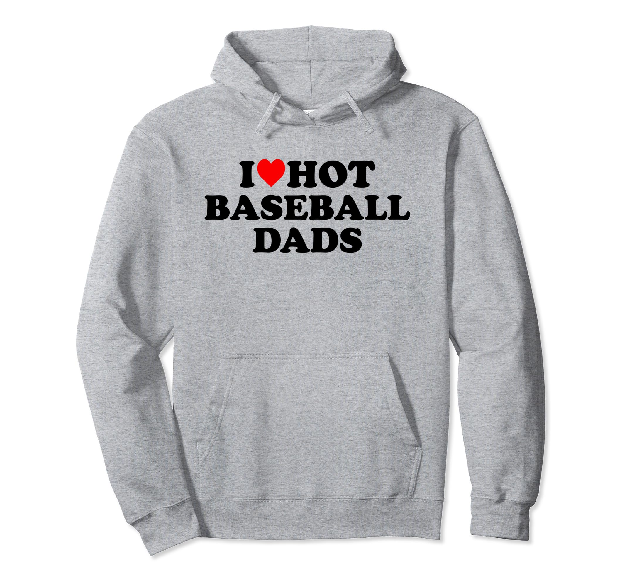 I Love Hot Baseball Dads Heart Hoodie - Unique Graphic Unisex - T-Shirt, Sweatshirt, Hoodie