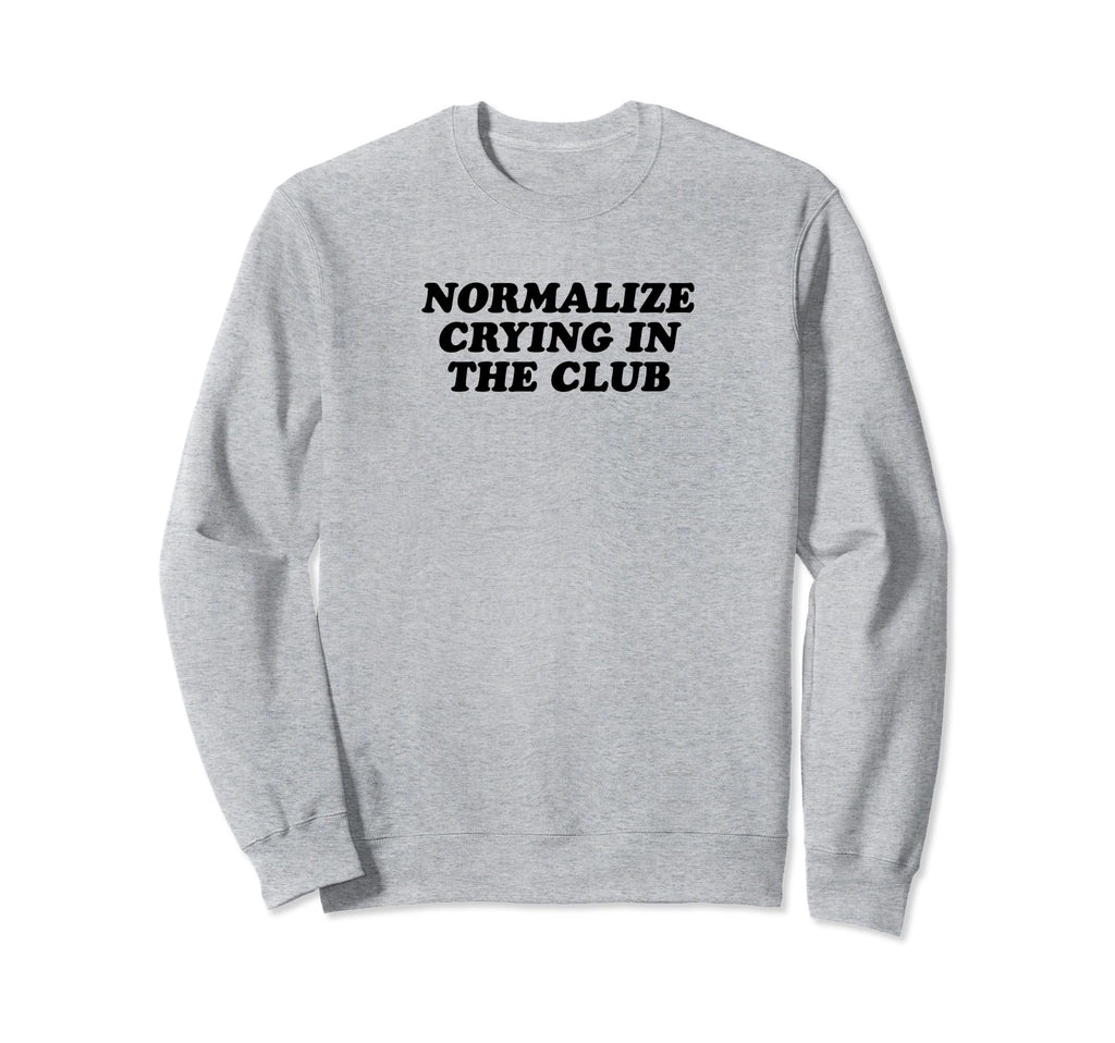 Normalize Crying Club Funny Y2K Sweatshirt - Graphic Print Men Women - T-Shirt, Sweatshirt, Hoodie