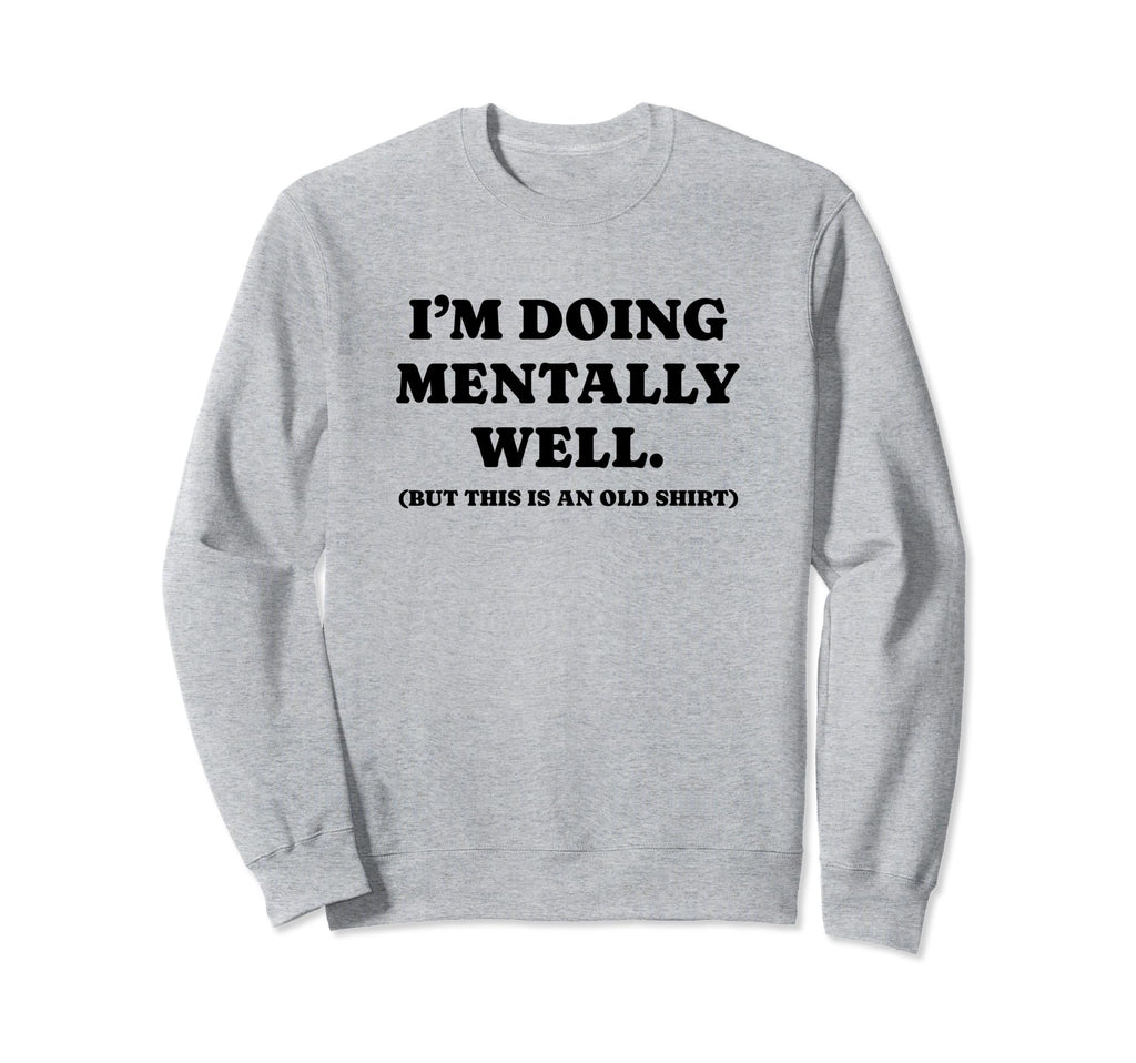 Im Doing Mentally Well Funny Y2K Sweatshirt - Streetwear Style Unisex - T-Shirt, Sweatshirt, Hoodie