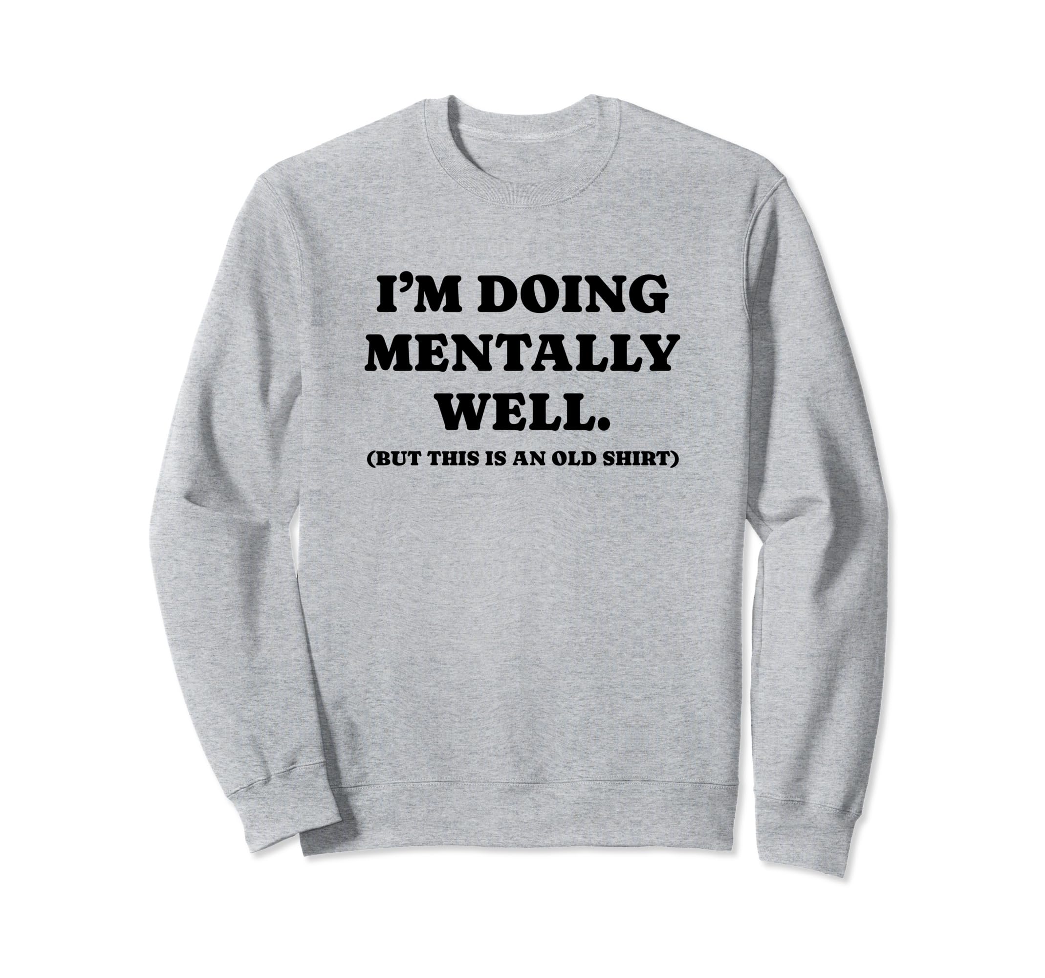 Im Doing Mentally Well Funny Y2K Sweatshirt - Streetwear Style Unisex - T-Shirt, Sweatshirt, Hoodie