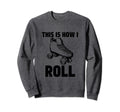 This Is How I Roll Roller Skates Sweatshirt - Custom Art Print Unisex - T-Shirt, Sweatshirt, Hoodie