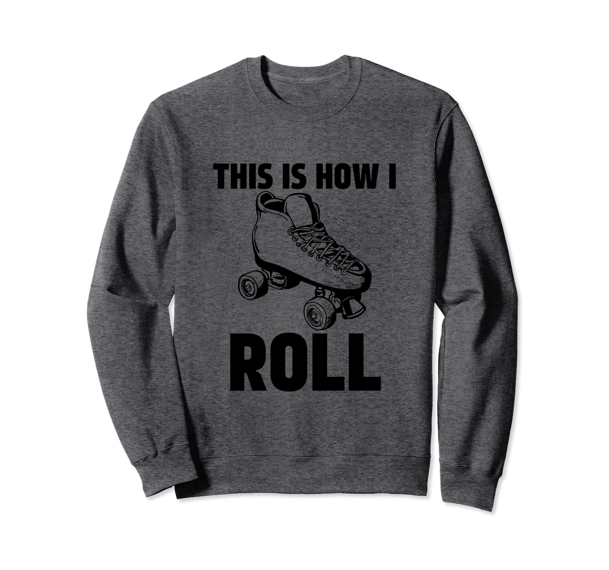 This Is How I Roll Roller Skates Sweatshirt - Custom Art Print Unisex - T-Shirt, Sweatshirt, Hoodie