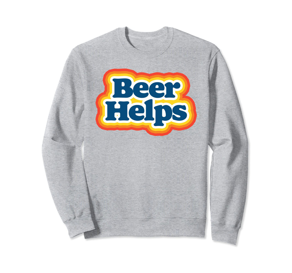 Beer Helps Funny 70S Typography Beer Sweatshirt - Trendy Graphic Men Women - T-Shirt, Sweatshirt, Hoodie